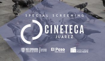 El Chacharero Special Screening Cineteca Juarez Secretaria de Cultura El Paso Film Festival Centro Cultural Paso del Norte